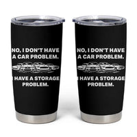 Funny Car Enthusiast Quote Graphic Tumbler Cup I Have a Storage Problem Gearhead Humor