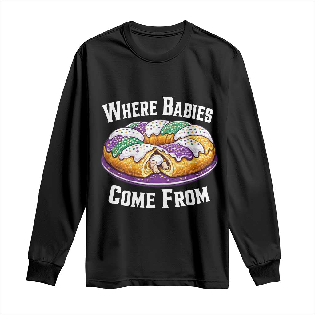 Funny Mardi Gras King Cake Long Sleeve Shirt Where Babies Come From Louisiana Humor