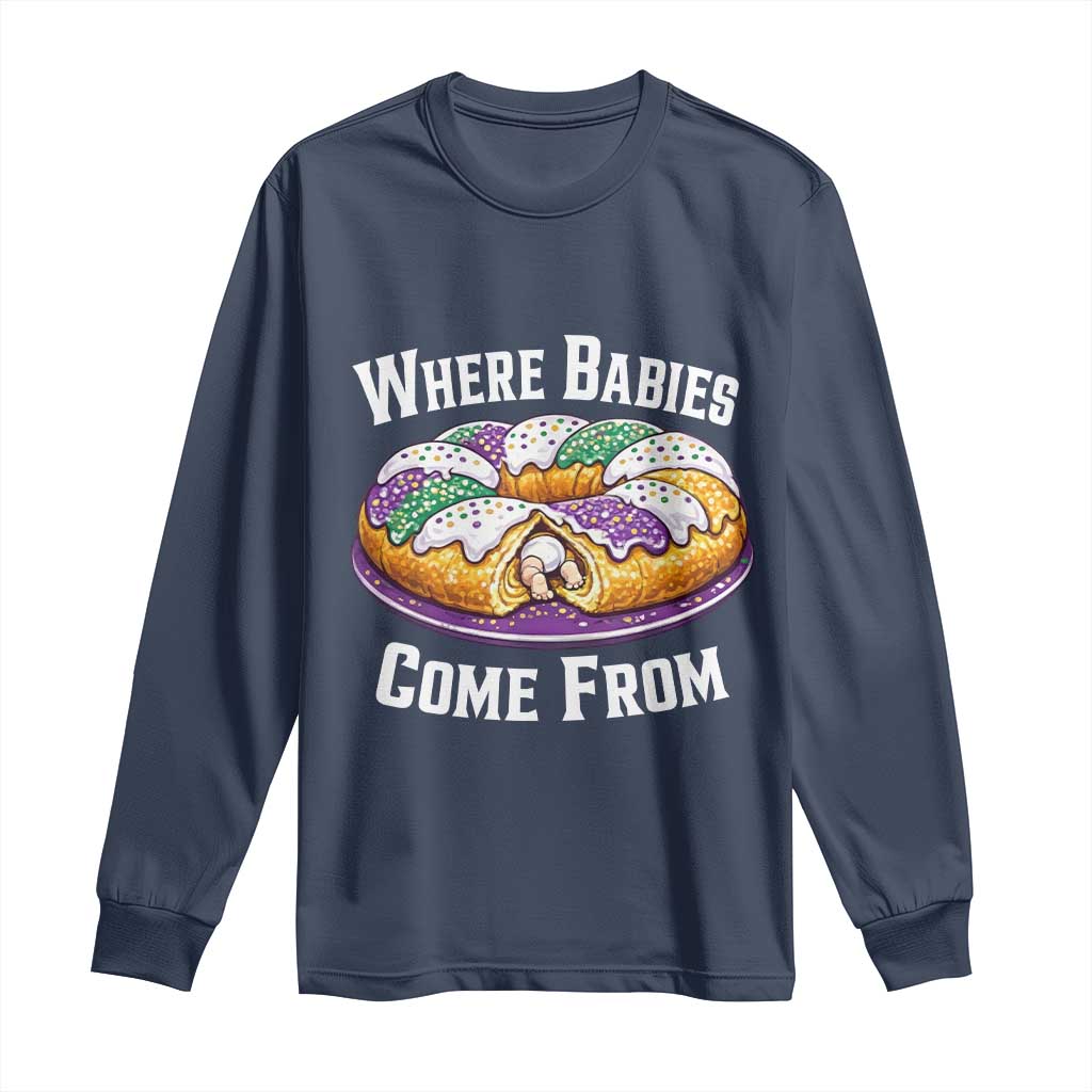 Funny Mardi Gras King Cake Long Sleeve Shirt Where Babies Come From Louisiana Humor