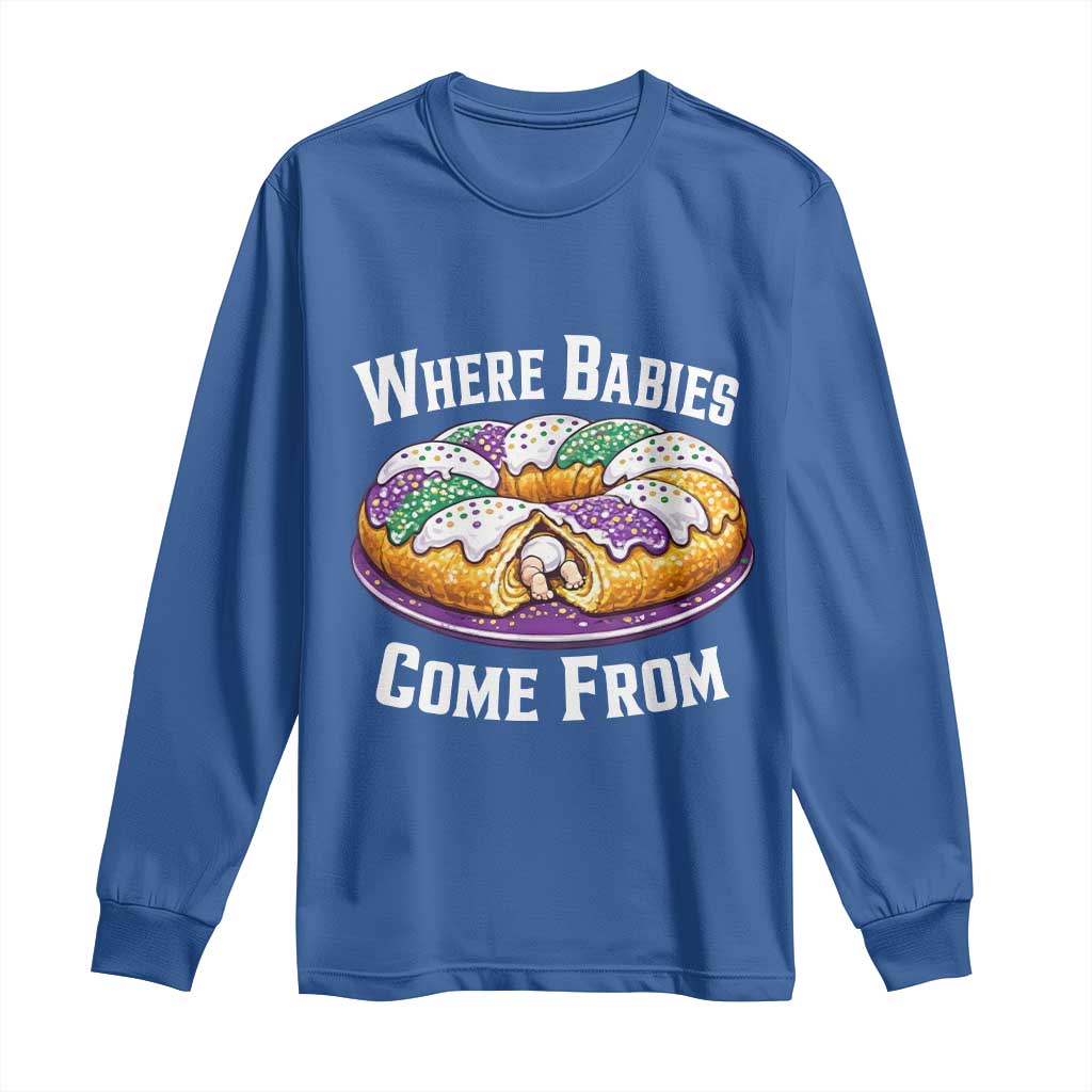 Funny Mardi Gras King Cake Long Sleeve Shirt Where Babies Come From Louisiana Humor