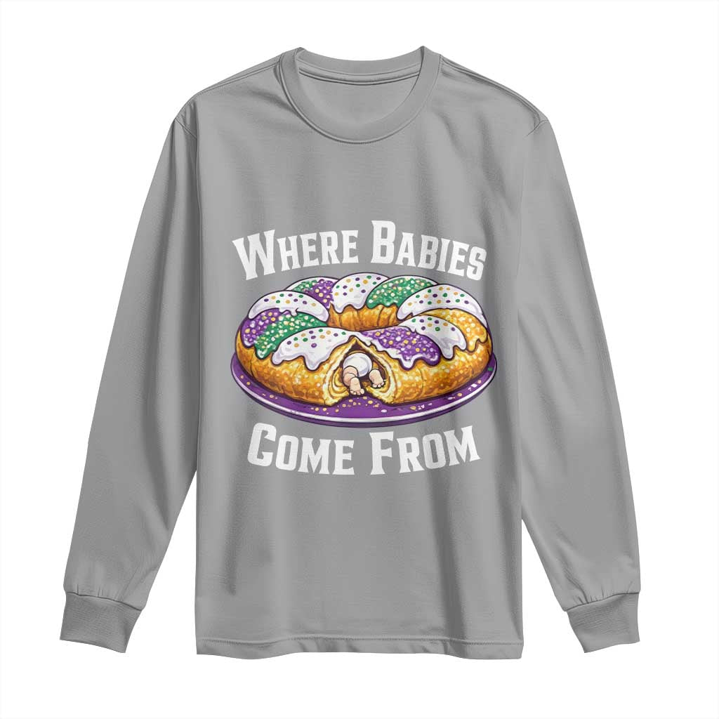 Funny Mardi Gras King Cake Long Sleeve Shirt Where Babies Come From Louisiana Humor