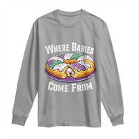 Funny Mardi Gras King Cake Long Sleeve Shirt Where Babies Come From Louisiana Humor
