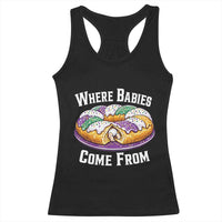 Funny Mardi Gras King Cake Racerback Tank Top Where Babies Come From Louisiana Humor