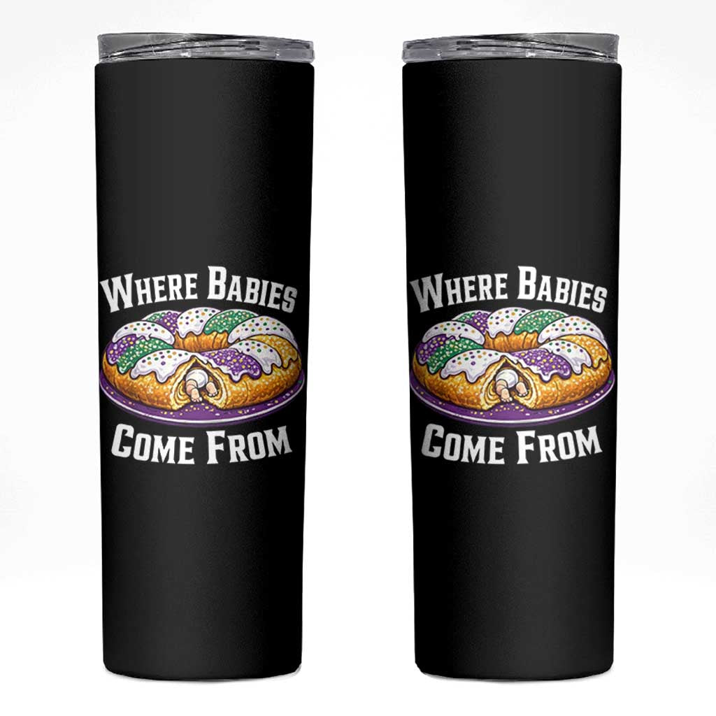 Funny Mardi Gras King Cake Skinny Tumbler Where Babies Come From Louisiana Humor