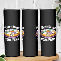 Funny Mardi Gras King Cake Skinny Tumbler Where Babies Come From Louisiana Humor