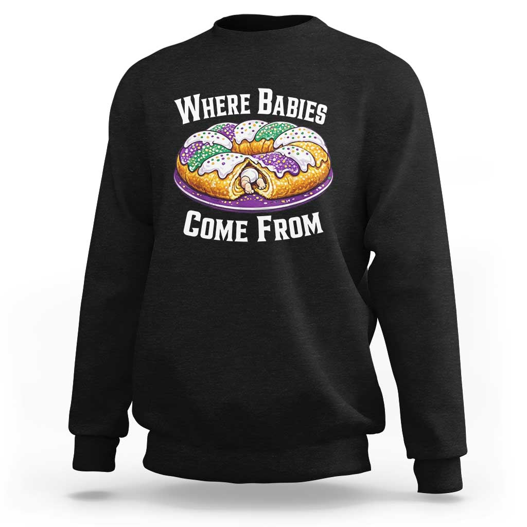 Funny Mardi Gras King Cake Sweatshirt Where Babies Come From Louisiana Humor