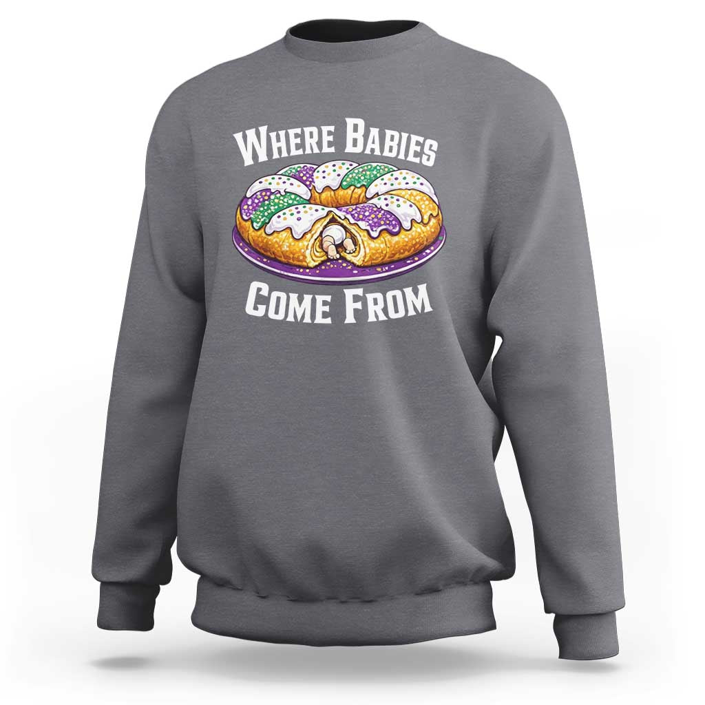 Funny Mardi Gras King Cake Sweatshirt Where Babies Come From Louisiana Humor