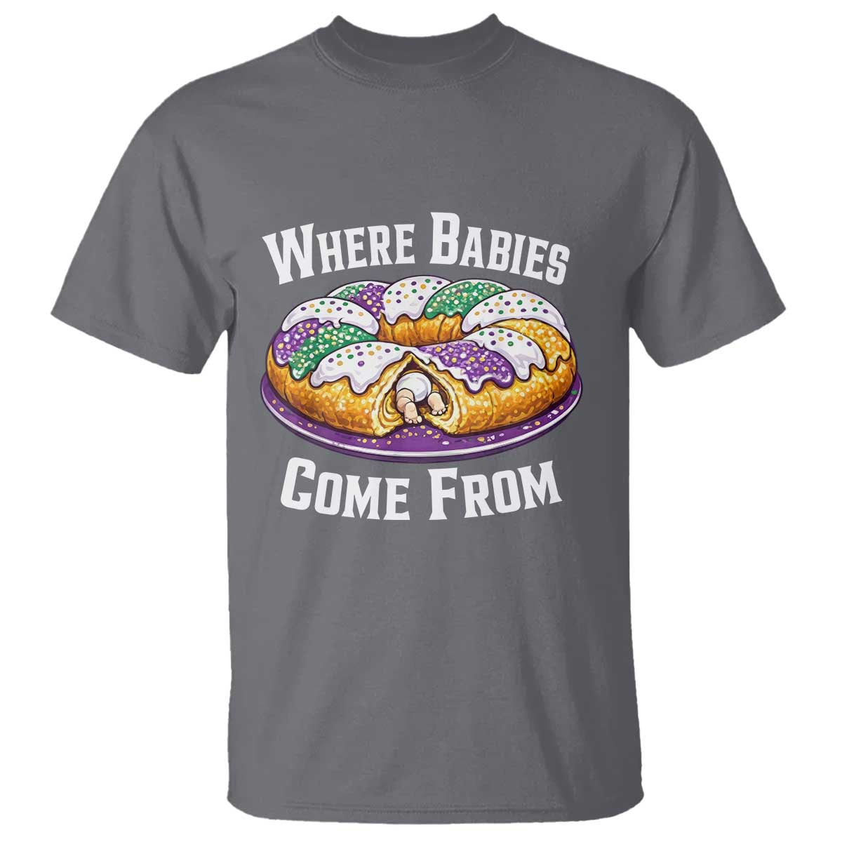 Funny Mardi Gras King Cake T Shirt Where Babies Come From Louisiana Humor