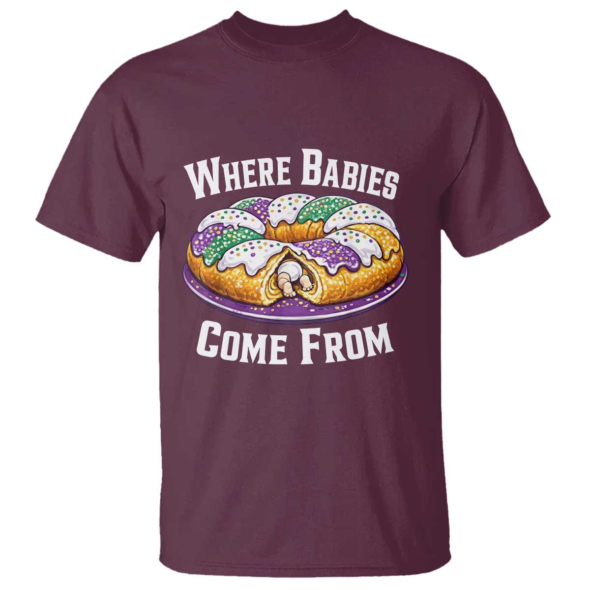 Funny Mardi Gras King Cake T Shirt Where Babies Come From Louisiana Humor