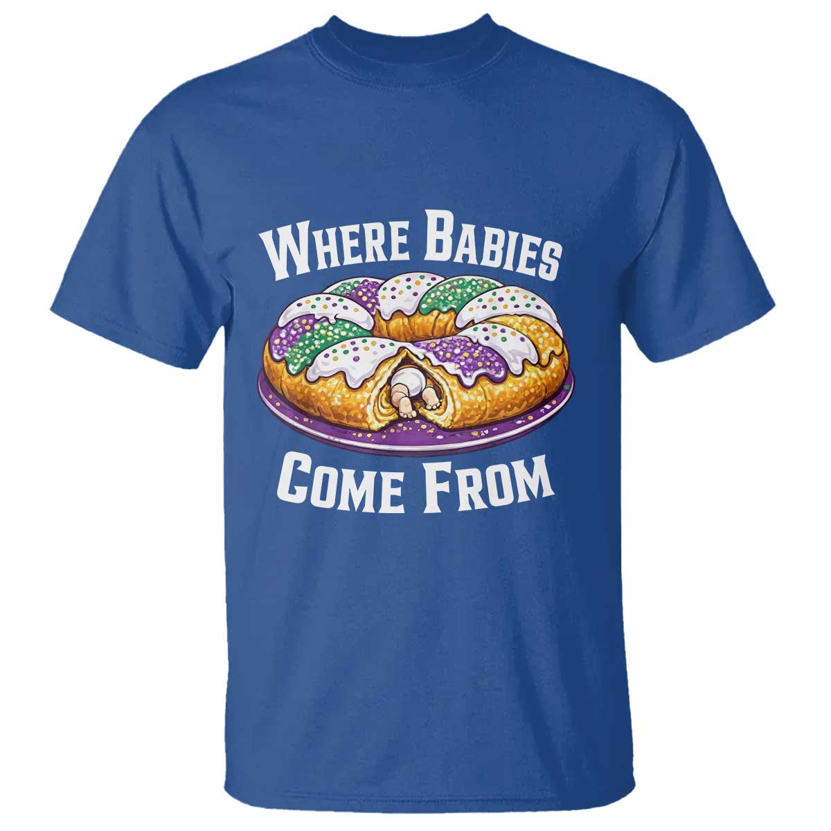 Funny Mardi Gras King Cake T Shirt Where Babies Come From Louisiana Humor