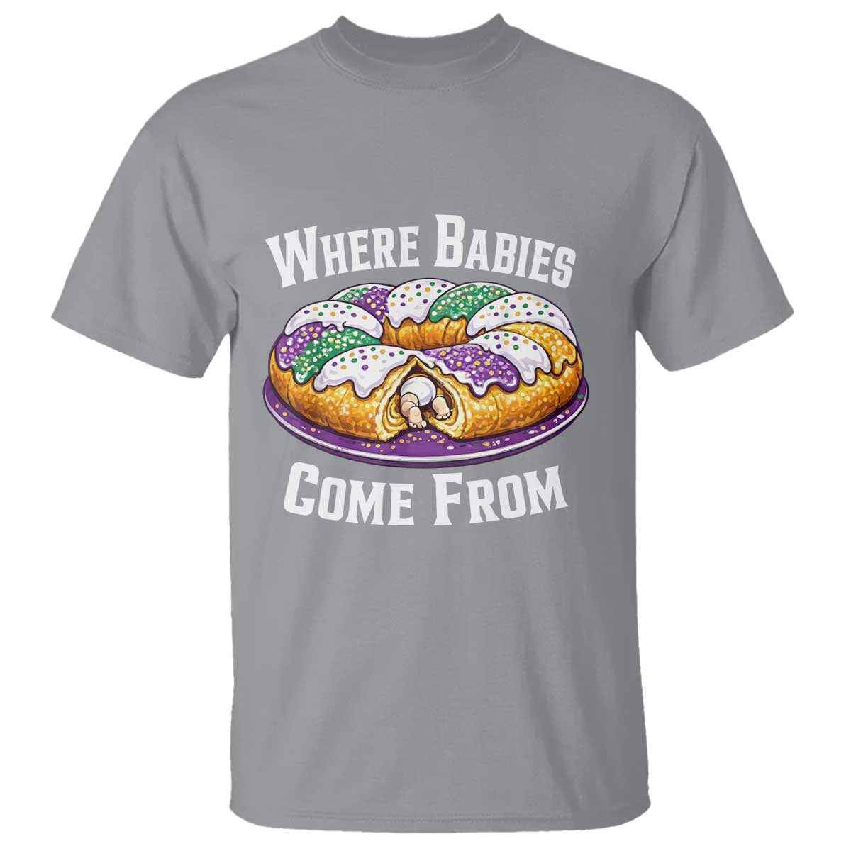 Funny Mardi Gras King Cake T Shirt Where Babies Come From Louisiana Humor