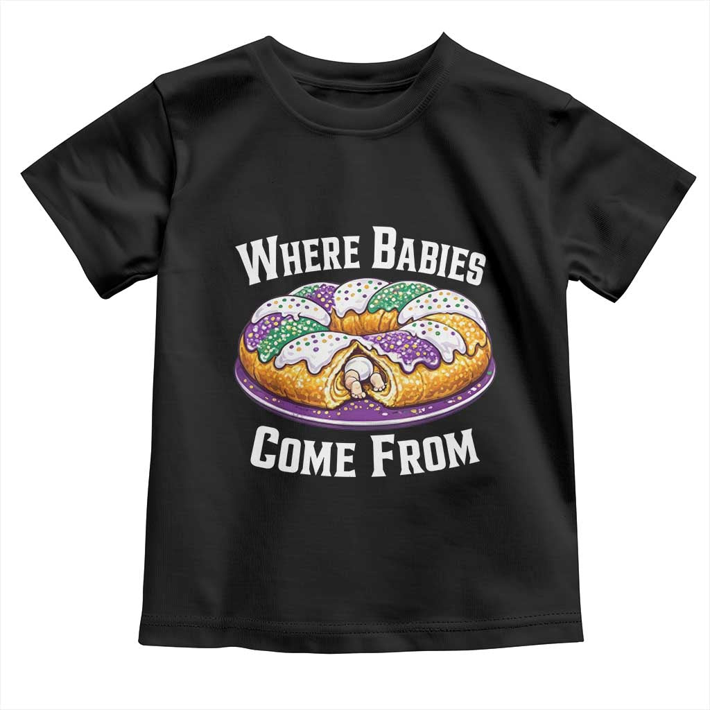 Funny Mardi Gras King Cake Toddler T Shirt Where Babies Come From Louisiana Humor