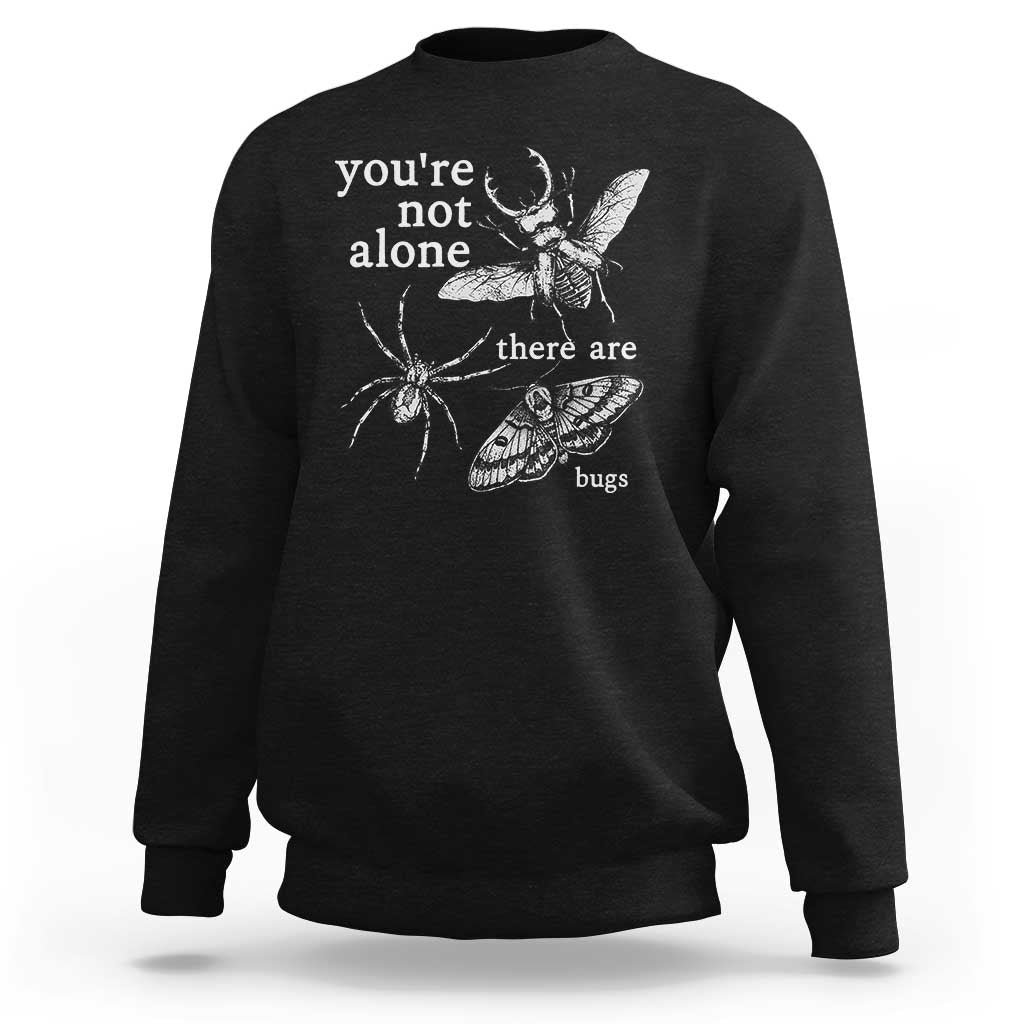 You Are Not Alone There Are Bugs Vintage Dark Academia Sweatshirt Insect Entomology Humor Folk Indie Music Lover