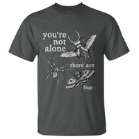 You Are Not Alone There Are Bugs Vintage Dark Academia T Shirt Insect Entomology Humor Folk Indie Music Lover