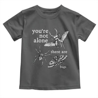 You Are Not Alone There Are Bugs Vintage Dark Academia Toddler T Shirt Insect Entomology Humor Folk Indie Music Lover