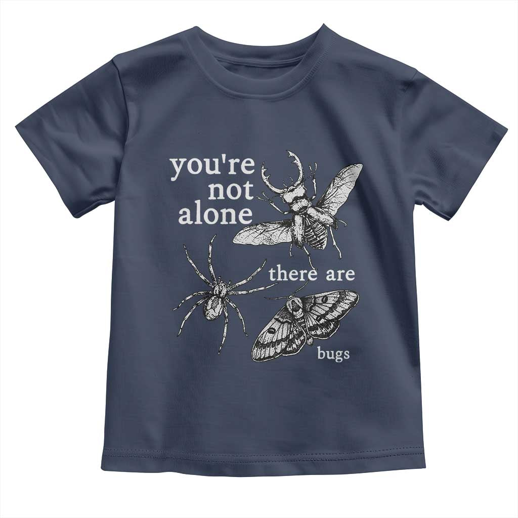 You Are Not Alone There Are Bugs Vintage Dark Academia Toddler T Shirt Insect Entomology Humor Folk Indie Music Lover
