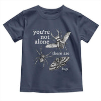 You Are Not Alone There Are Bugs Vintage Dark Academia Toddler T Shirt Insect Entomology Humor Folk Indie Music Lover