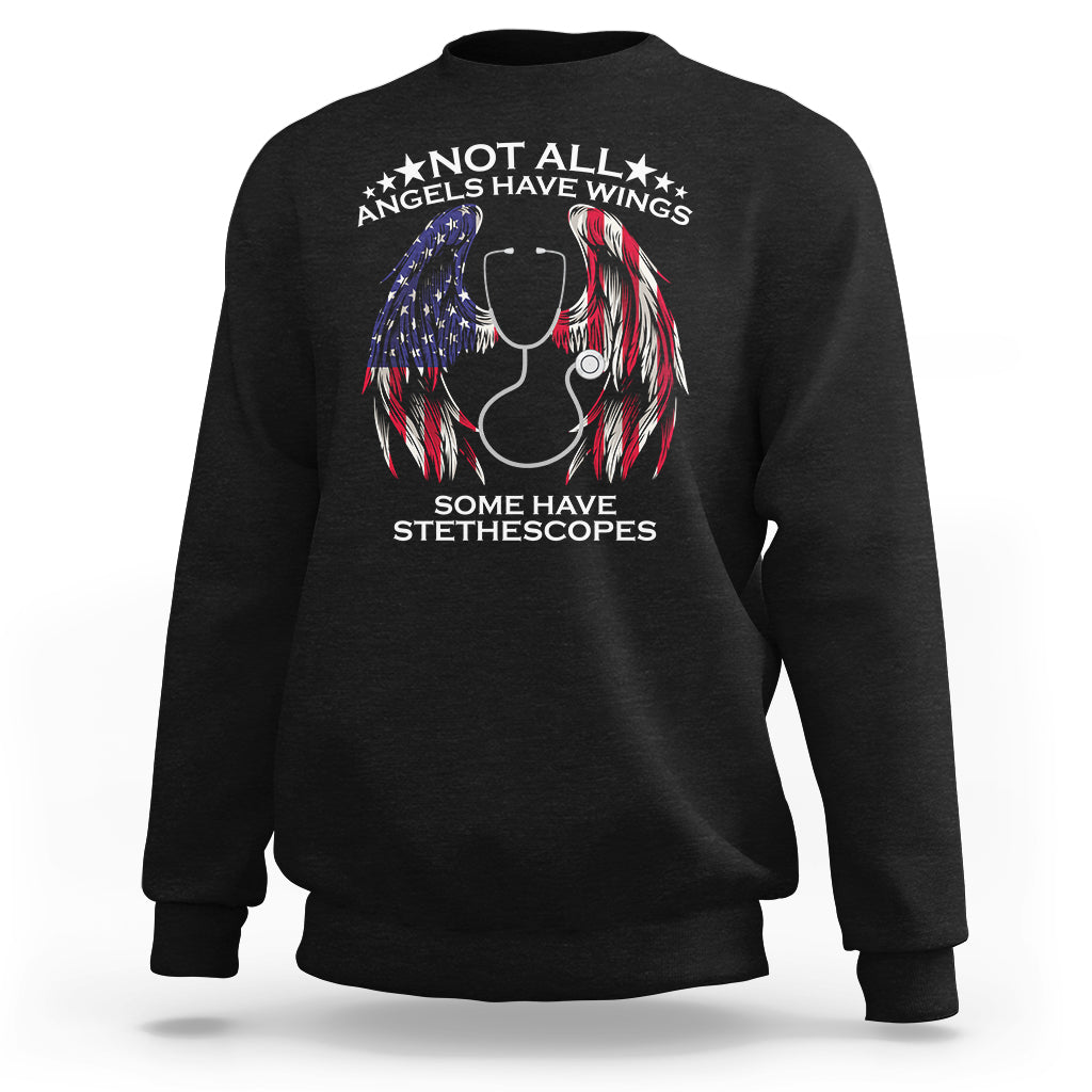 Funny Nurse Sweatshirt Nurse Appreciation American Flag Angel Wings Not All Angels Have Wings Some Have Stethoscopes Nursing Nurse Life, Nurse Pride - Wonder Print Shop