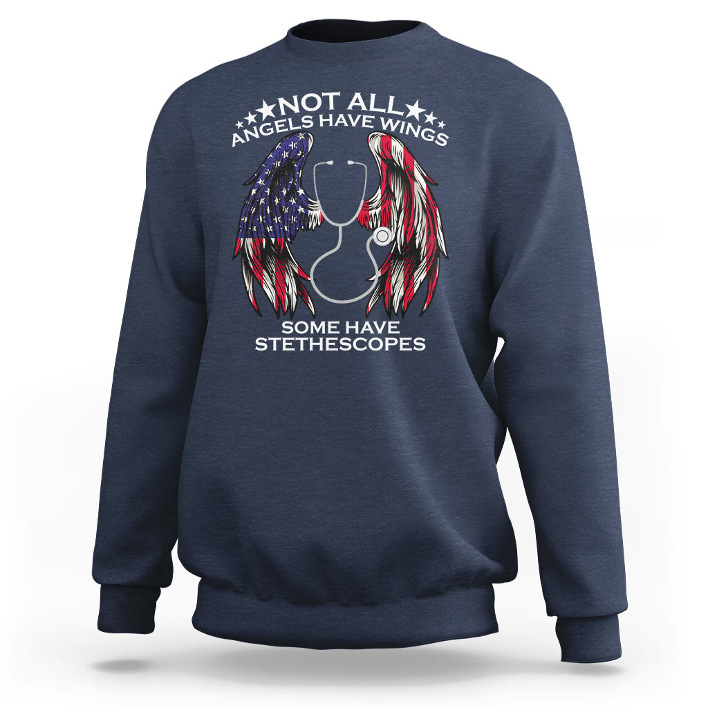 Funny Nurse Sweatshirt Nurse Appreciation American Flag Angel Wings Not All Angels Have Wings Some Have Stethoscopes Nursing Nurse Life, Nurse Pride - Wonder Print Shop
