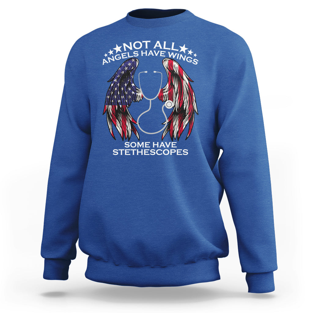 Funny Nurse Sweatshirt Nurse Appreciation American Flag Angel Wings Not All Angels Have Wings Some Have Stethoscopes Nursing Nurse Life, Nurse Pride - Wonder Print Shop