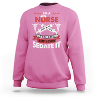 Funny Nurse Sweatshirt Sarcastic Nurse Joke Im A Nurse I Cant Fix Stupid But I Can Sedate It Funny Nurse Life, Scrub Life, Gift for Nurses in Nurse Week - Wonder Print Shop