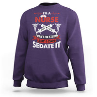 Funny Nurse Sweatshirt Sarcastic Nurse Joke Im A Nurse I Cant Fix Stupid But I Can Sedate It Funny Nurse Life, Scrub Life, Gift for Nurses in Nurse Week - Wonder Print Shop