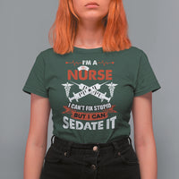 Funny Nurse T Shirt For Women Sarcastic Nurse Joke Im A Nurse I Cant Fix Stupid But I Can Sedate It Funny Nurse Life, Scrub Life, Gift for Nurses in Nurse Week - Wonder Print Shop