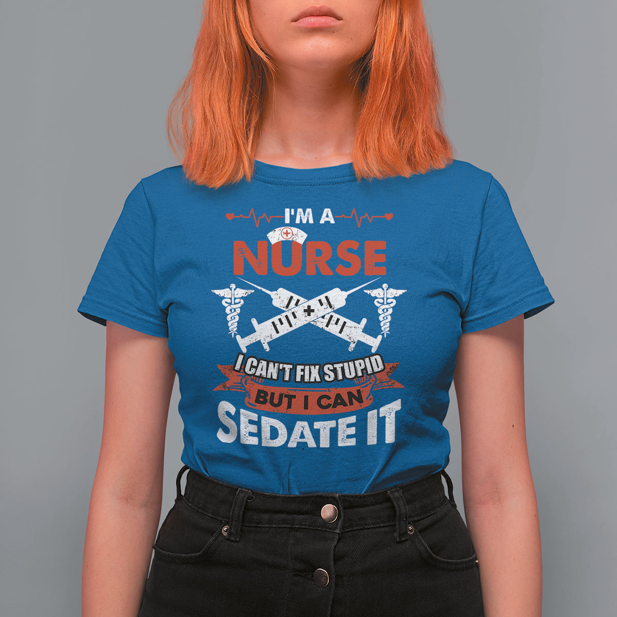 Funny Nurse T Shirt For Women Sarcastic Nurse Joke Im A Nurse I Cant Fix Stupid But I Can Sedate It Funny Nurse Life, Scrub Life, Gift for Nurses in Nurse Week - Wonder Print Shop