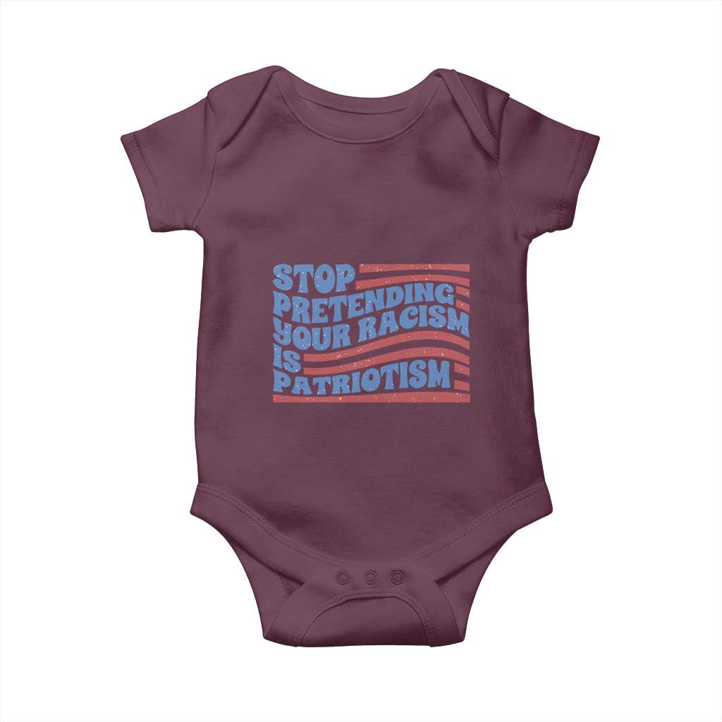 Stop Pretending Your Racism Is Patriotism Baby Onesie Red White and Blue