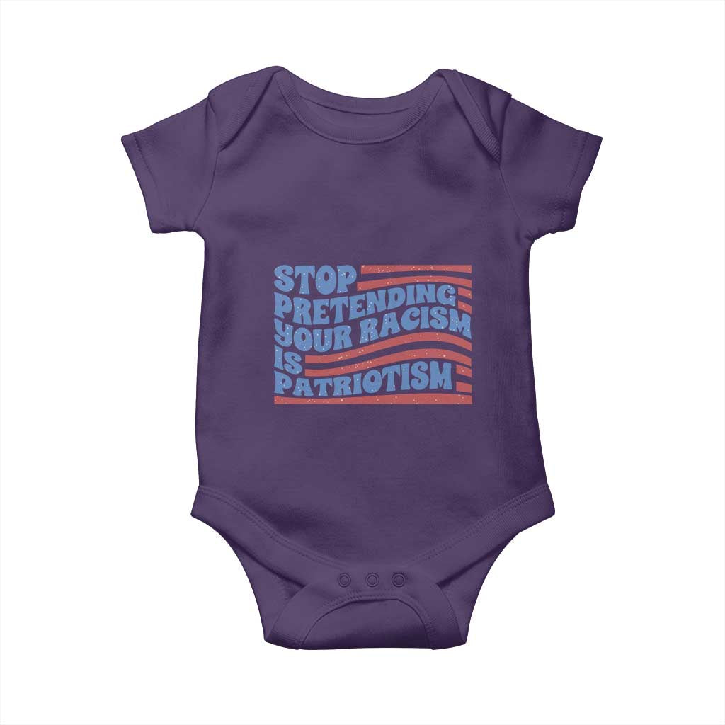 Stop Pretending Your Racism Is Patriotism Baby Onesie Red White and Blue