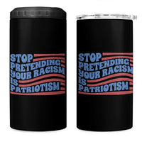 Stop Pretending Your Racism Is Patriotism 4 in 1 Can Cooler Tumbler Red White and Blue