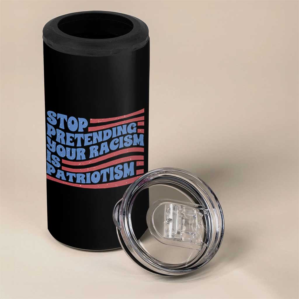 Stop Pretending Your Racism Is Patriotism 4 in 1 Can Cooler Tumbler Red White and Blue