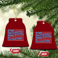 Stop Pretending Your Racism Is Patriotism Ceramic Ornament Red White and Blue - Wonder Print Shop
