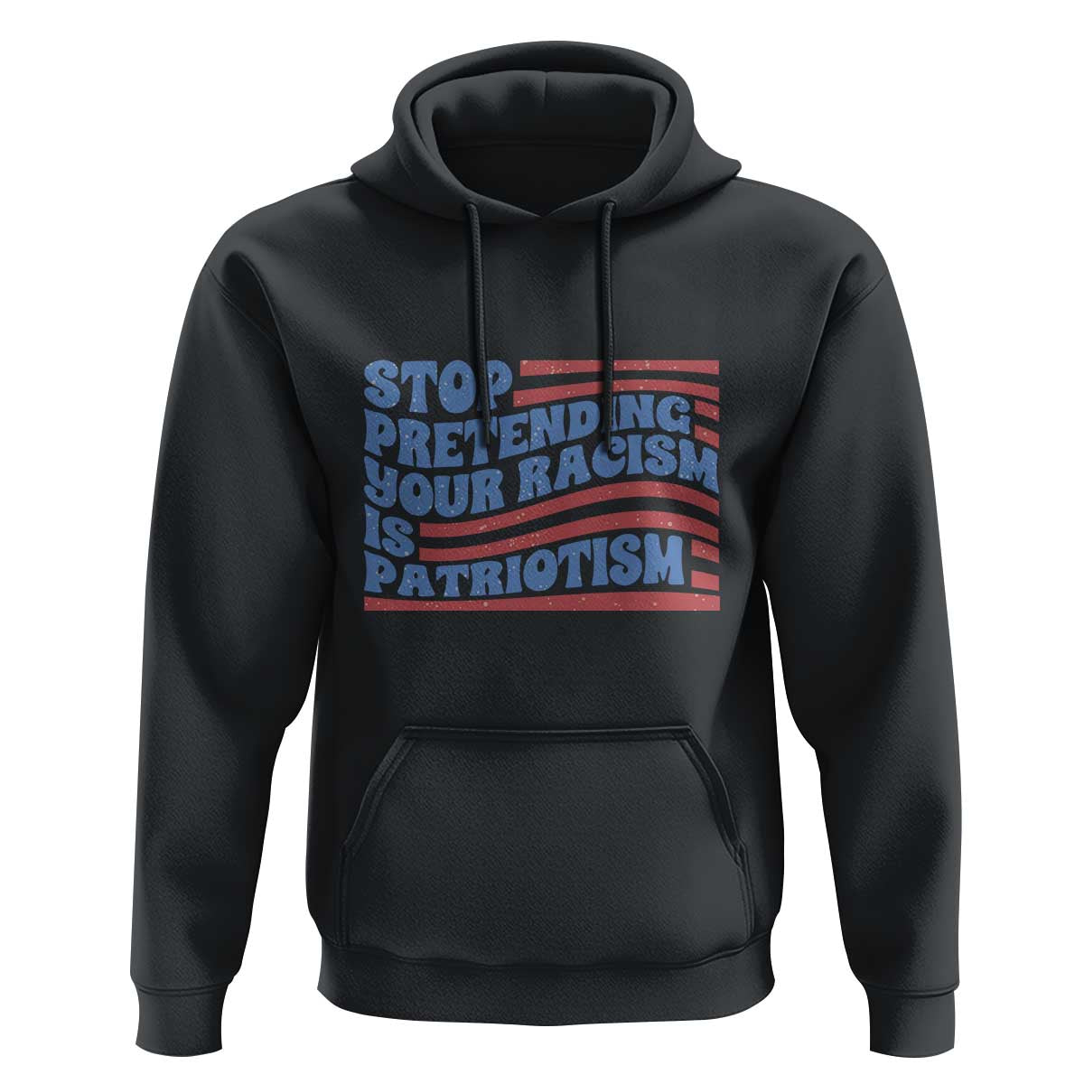 Stop Pretending Your Racism Is Patriotism Hoodie Red White and Blue