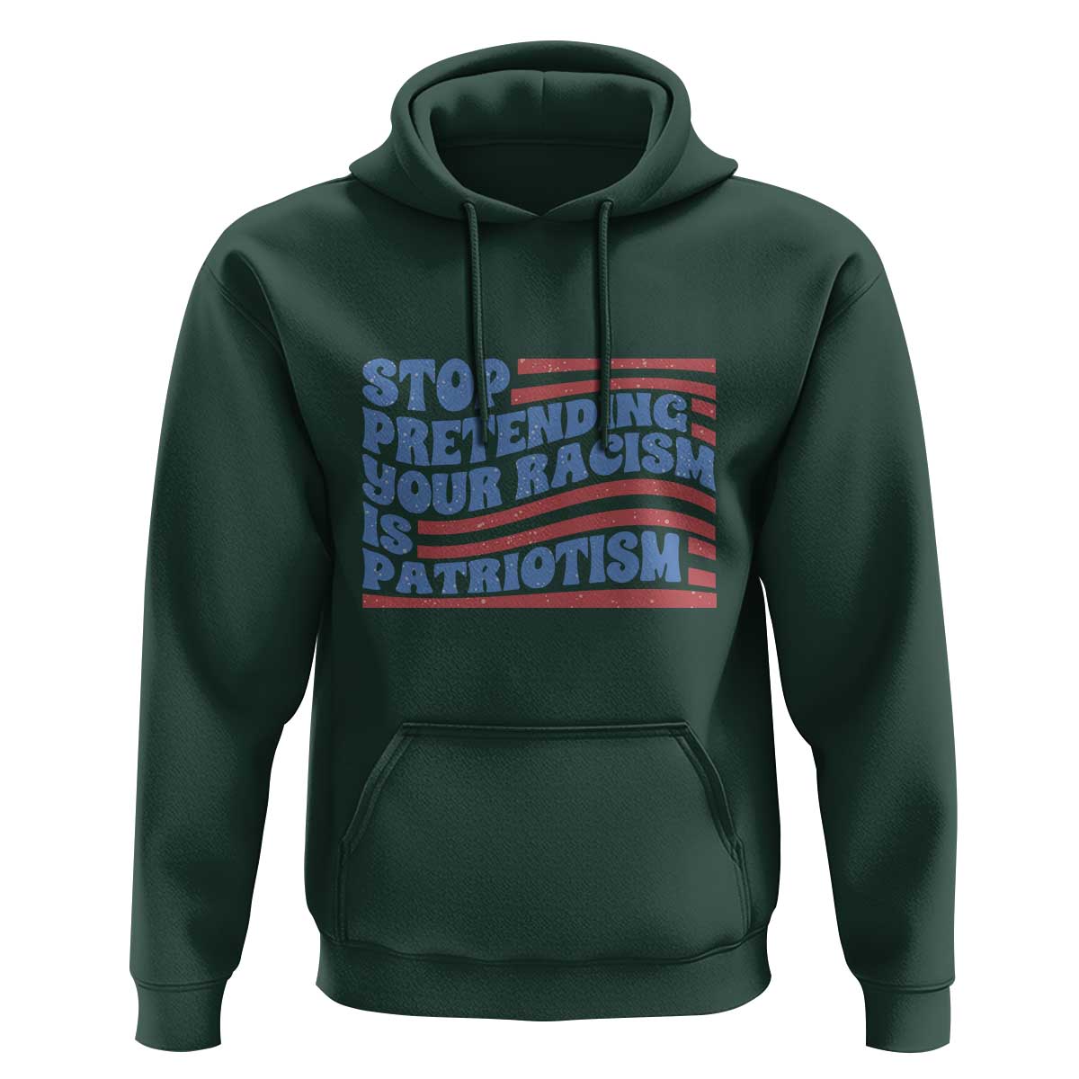 Stop Pretending Your Racism Is Patriotism Hoodie Red White and Blue