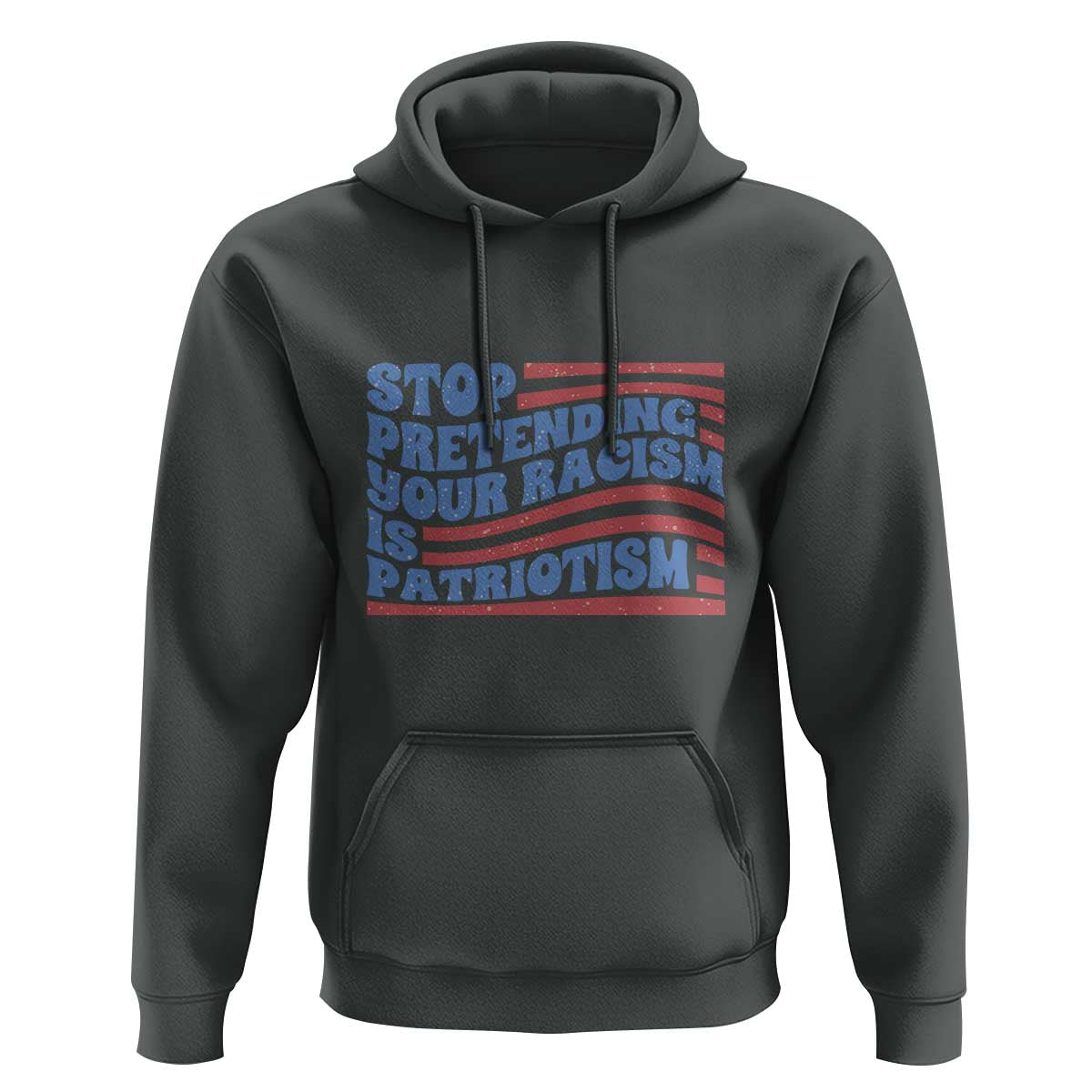 Stop Pretending Your Racism Is Patriotism Hoodie Red White and Blue