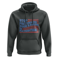 Stop Pretending Your Racism Is Patriotism Hoodie Red White and Blue