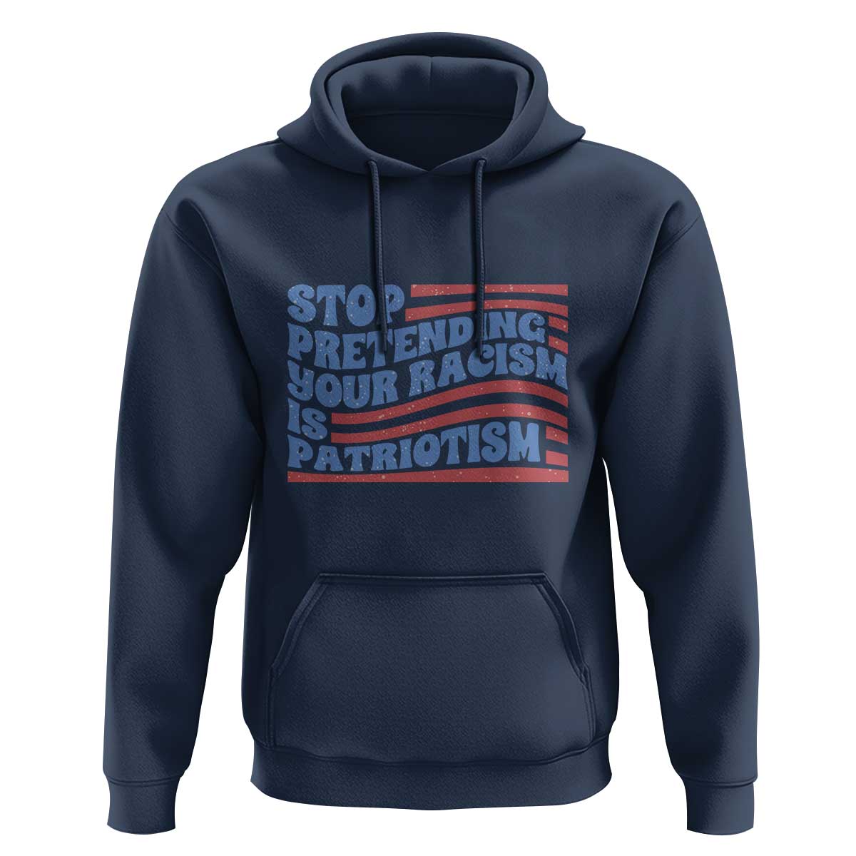 Stop Pretending Your Racism Is Patriotism Hoodie Red White and Blue
