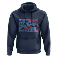 Stop Pretending Your Racism Is Patriotism Hoodie Red White and Blue
