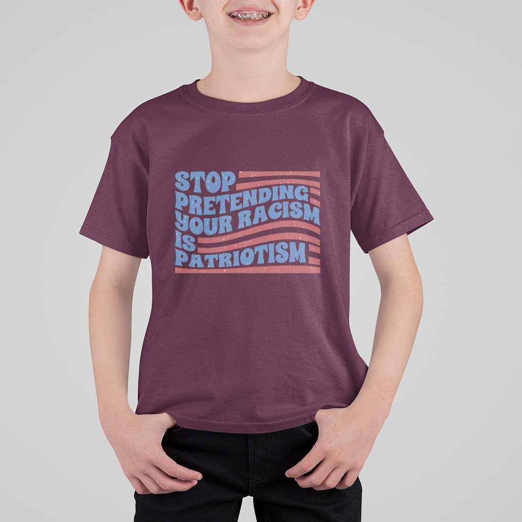 Stop Pretending Your Racism Is Patriotism T Shirt For Kid Red White and Blue