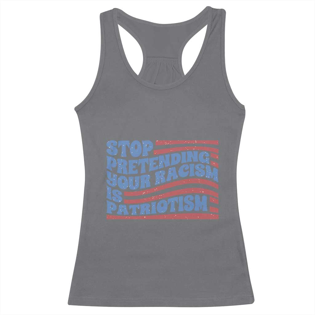 Stop Pretending Your Racism Is Patriotism Racerback Tank Top Red White and Blue