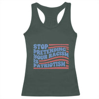 Stop Pretending Your Racism Is Patriotism Racerback Tank Top Red White and Blue