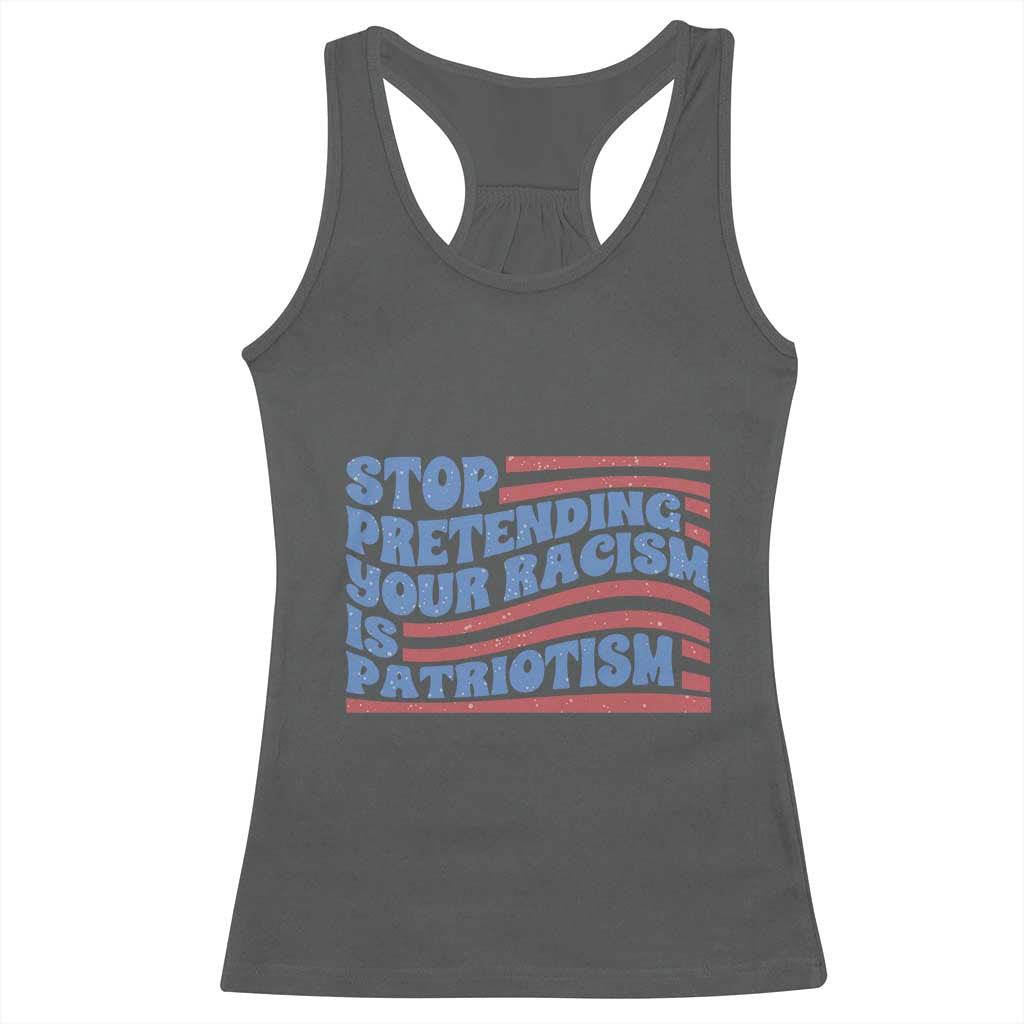 Stop Pretending Your Racism Is Patriotism Racerback Tank Top Red White and Blue
