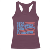 Stop Pretending Your Racism Is Patriotism Racerback Tank Top Red White and Blue