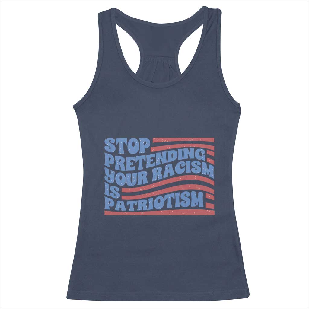 Stop Pretending Your Racism Is Patriotism Racerback Tank Top Red White and Blue