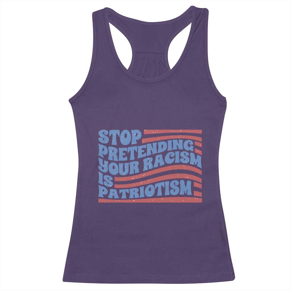 Stop Pretending Your Racism Is Patriotism Racerback Tank Top Red White and Blue