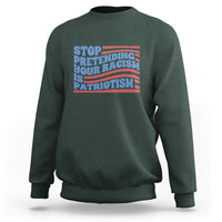 Stop Pretending Your Racism Is Patriotism Sweatshirt Red White and Blue