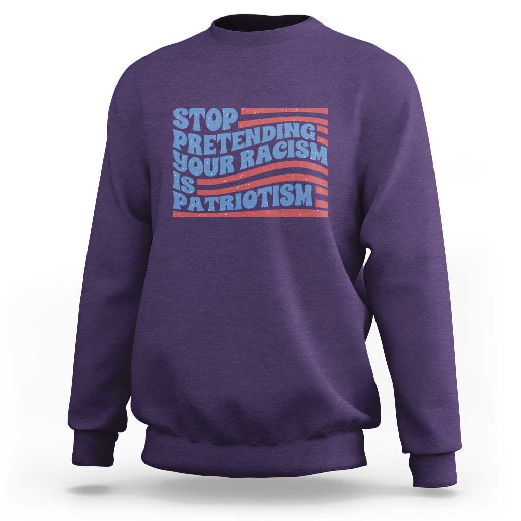 Stop Pretending Your Racism Is Patriotism Sweatshirt Red White and Blue