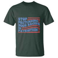 Stop Pretending Your Racism Is Patriotism T Shirt Red White and Blue
