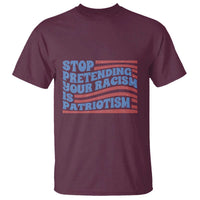 Stop Pretending Your Racism Is Patriotism T Shirt Red White and Blue